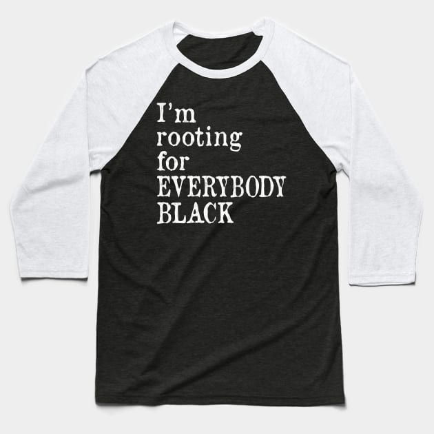 I'm Rooting for Everybody Black Baseball T-Shirt by ozalshirts